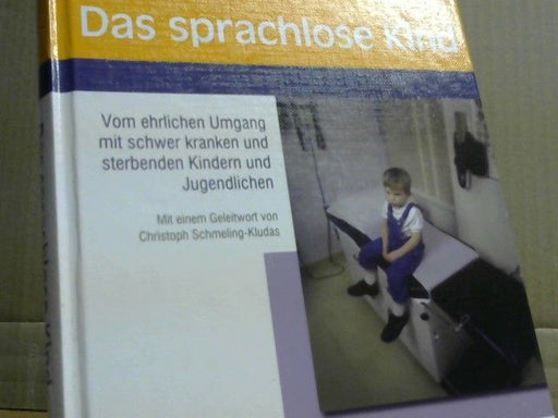 Dietrich Niethammer: Das sprachlose Kind : vom ehrlichen Umgang mit schwer kranken und sterbenden Kindern und Jugendlichen