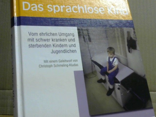 Dietrich Niethammer: Das sprachlose Kind : vom ehrlichen Umgang mit schwer kranken und sterbenden Kindern und Jugendlichen