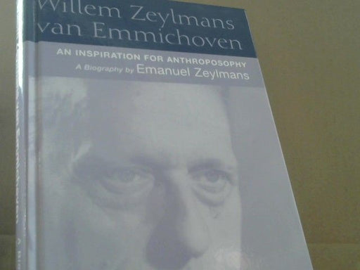 Emanuel Zeylmans: Willem Zeylmans Van Emmichoven: An Inspiration for Anthroposophy, a Biography