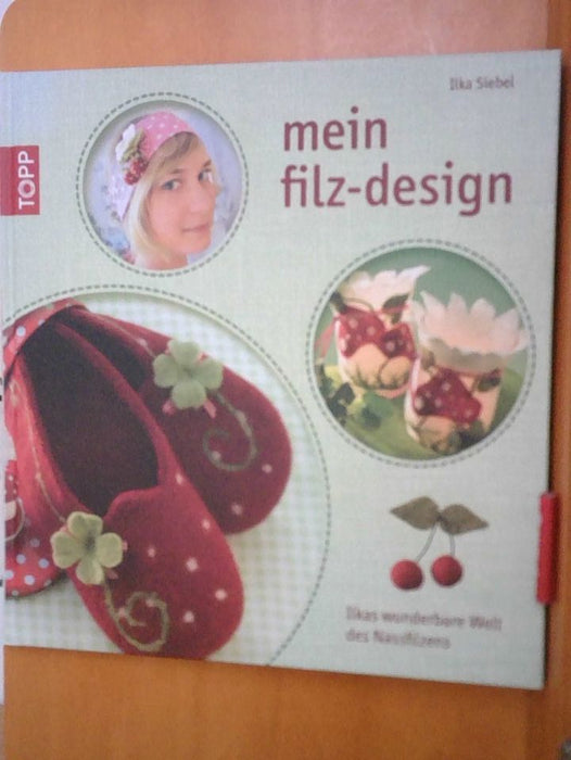 Ilka Siebel: Mein Filz-Design: Ilkas wunderbare Welt des Nassfilzens
