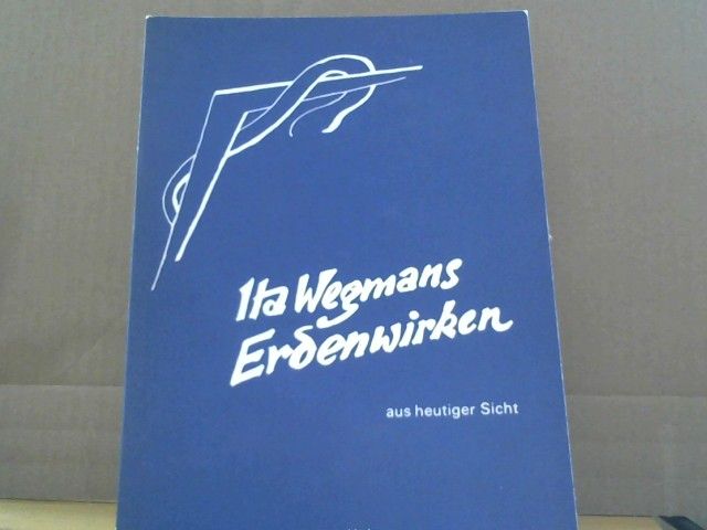 : Ita Wegmans Lebenswirken aus heutiger Sicht : e. Festschr. zu ihrem 100. Geburtstage ; Beitr. ihrer Freunde