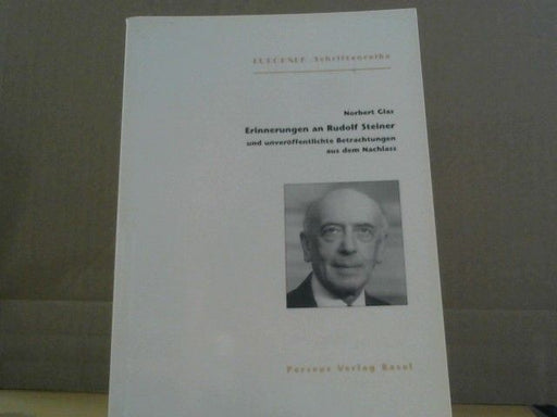 Norbert (Mitwirkender) und Thomas (Mitwirkender) Meyer Glas: Erinnerungen an Rudolf Steiner und unveröffentlichte Betrachtungen aus dem Nachlass