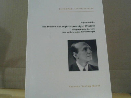 Eugen (Mitwirkender) und Andreas (Mitwirkender) Bracher Kolisko: Die Mission des englischsprachigen Westens : biographische Porträts und andere späte Betrachtungen
