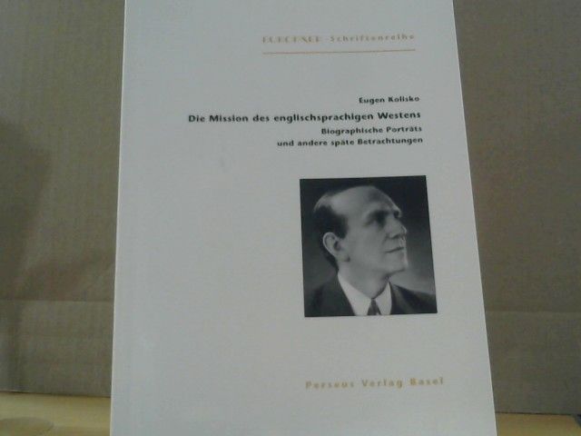 Eugen (Mitwirkender) und Andreas (Mitwirkender) Bracher Kolisko: Die Mission des englischsprachigen Westens : biographische Porträts und andere späte Betrachtungen