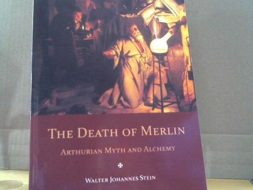 Walter Johannes Stein: The Death of Merlin : Arthurian Myth and Alchemy