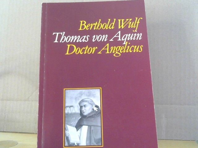 Berthold Wulf: Thomas von Aquin : Doctor Angelicus