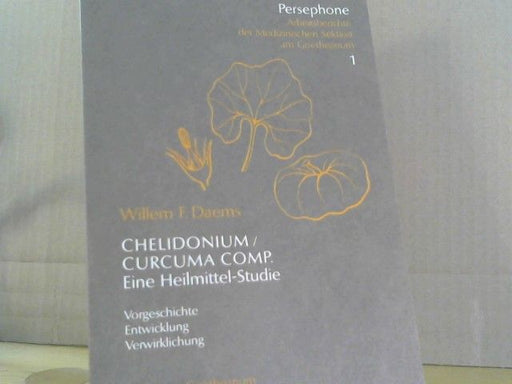 Willem F. Daems: Chelidonium, Curcuma Comp. : eine Heilmittel-Studie ; Vorgeschichte, Entwicklung, Verwirklichung