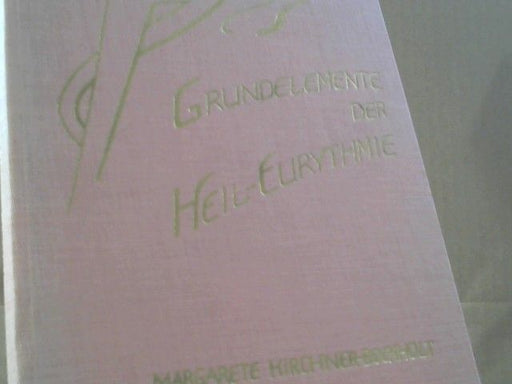 Margarete Kirchner-Bockholt: Grundelemente der Heil - Eurythmie