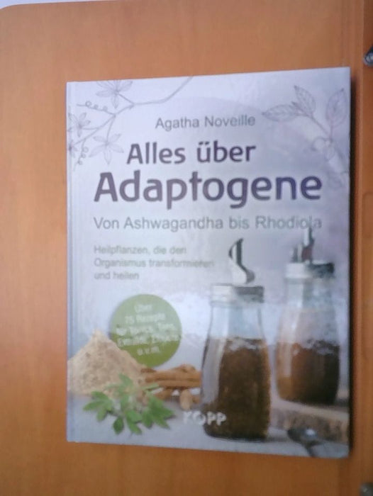 Agatha Noveille: Alles über Adaptogene: Von Ashwagandha bis Rhodiola – Heilpflanzen, die den Organismus transformieren und heilen