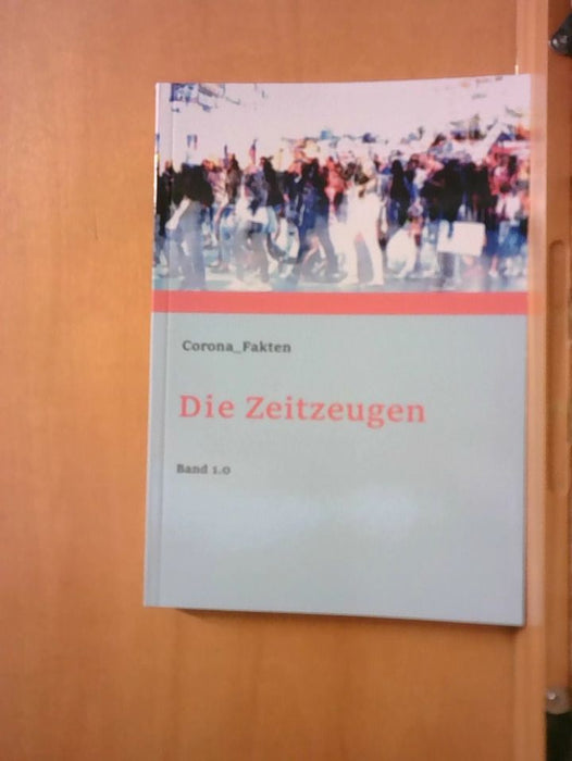 Fakten Corona: Die Zeitzeugen Band 1.0: Eine Zusammenfassung der Fakten rund um die Widerlegung der krankmachenden Virenexis-tenz