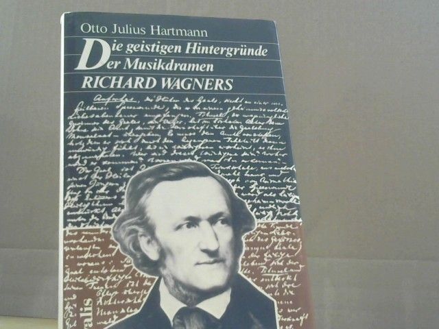 Otto Julius Hartmann: Die geistigen Hintergründe der Musikdramen Richard Wagners