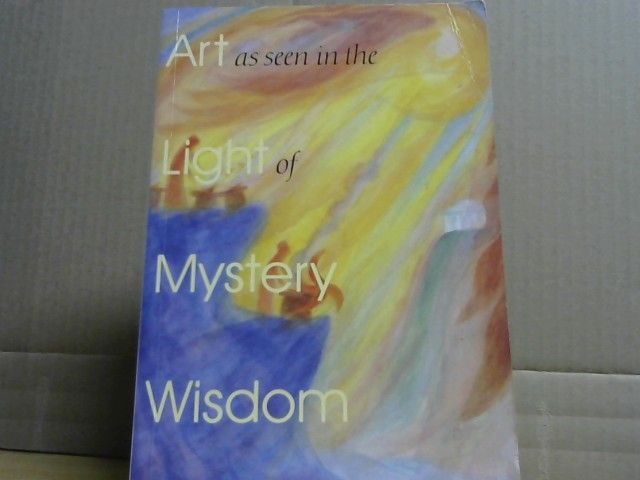 Rudolf Steiner: Art as seen in the light of mystery wisdom : eight lectures given in Dornach between 28 December 1914 and 4 January 1915