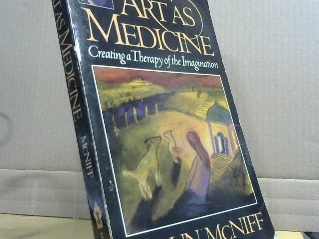 Shaun McNiff: Art as Medicine. Creating a therapy of the imagination