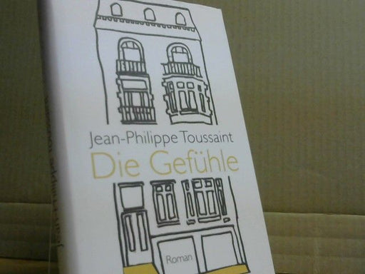 Jean-Philippe und Joachim Unseld Toussaint: Die Gefühle : Roman