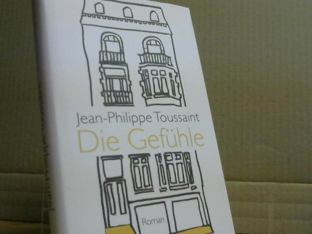 Jean-Philippe und Joachim Unseld Toussaint: Die Gefühle : Roman