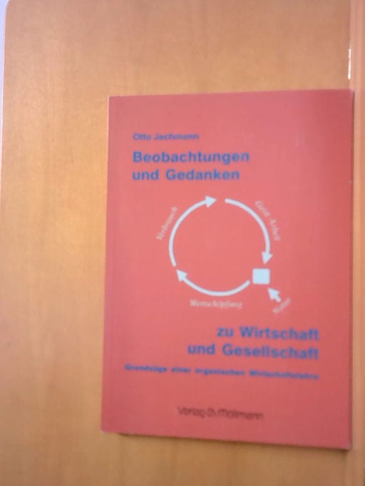 Otto Jachmann: Beobachtungen und Gedanken zu Wirtschaft und Gesellschaft: Grundzüge einer organischen Wirtschaftslehre
