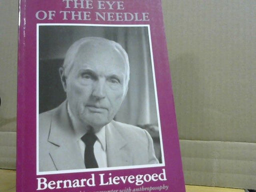 B Lievegoed: Eye of the Needle: His Life and Working Encounter with Anthroposophy (Social Ecology S.