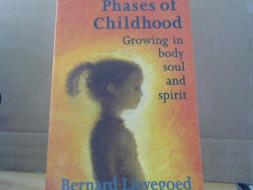 Bernard C. J. Lievegoed: Phases of Childhood: Growing in Body, Soul and Spirit