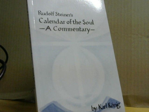 Karl König: Rudolf Steiner´s Calendar of the Soul - A Commentary 
