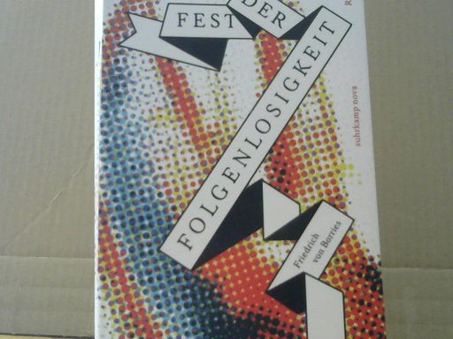 Friedrich von Borries: Fest der Folgenlosigkeit : Roman