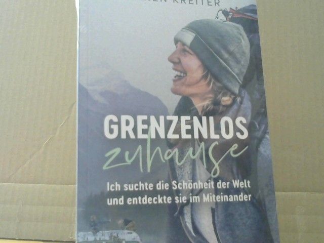 Maren Kreiter: Grenzenlos zuhause : ich suchte die Schönheit der Welt und entdeckte sie im Miteinander