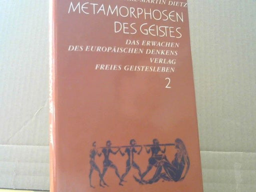 : Dietz, Karl-Martin: Metamorphosen des Geistes; Teil: 2., Das Erwachen des europäischen Denkens