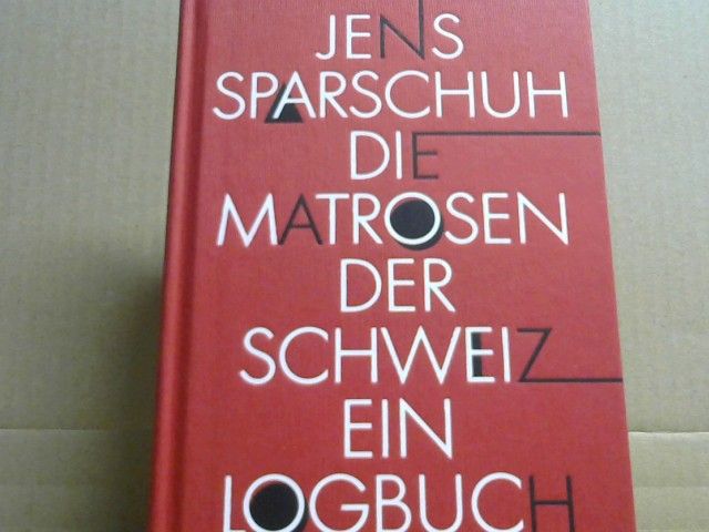 Jens Sparschuh: Die Matrosen der Schweiz : ein Logbuch