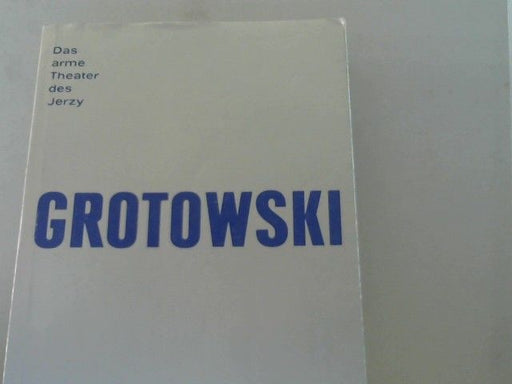 Jerzy Grotowski: Für ein armes Theater. "Towards a poor theatre". Aus dem Englischen von Frank Heibert. Mit einem Vorwort von Peter Brook, 98 Abbildungen und einem Nachwort von Barbara Gräfin Schwerin von Krosigk