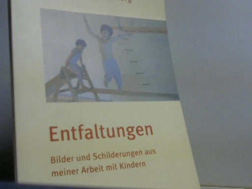 Elfriede Hengstenberg: Entfaltungen: Bilder und Schilderungen aus meiner Arbeit mit Kindern (Mit Kindern wachsen) Bilder und Schilderungen aus meiner Arbeit mit Kindern
