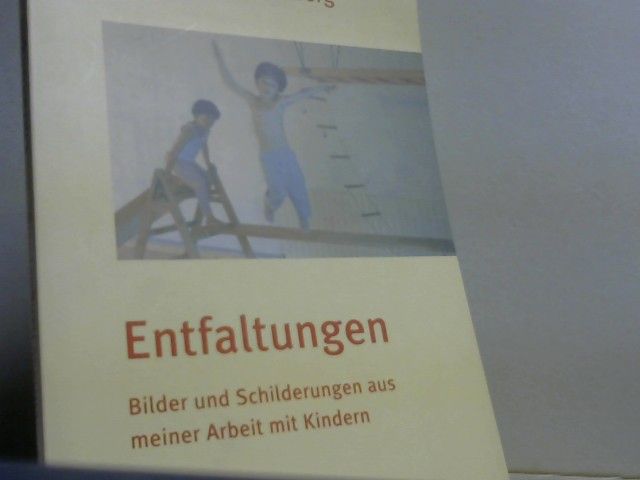 Elfriede Hengstenberg: Entfaltungen: Bilder und Schilderungen aus meiner Arbeit mit Kindern (Mit Kindern wachsen) Bilder und Schilderungen aus meiner Arbeit mit Kindern