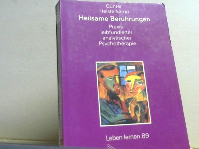 Günter Heisterkamp: Heilsame Berührungen. Praxis leibfundierter analytischer Psychotherapie
