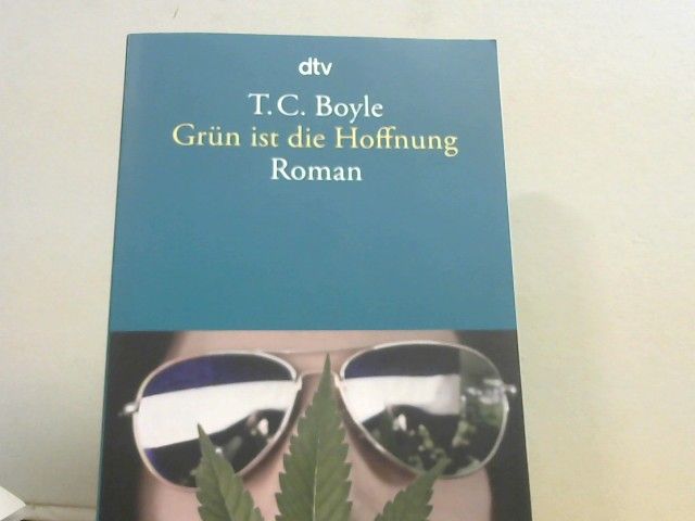 T. Coraghessan und Dirk van Gunsteren Boyle: Grün ist die Hoffnung : Roman