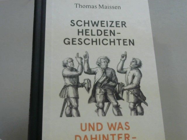 Thomas Maissen: Schweizer Heldengeschichten - und was dahintersteckt