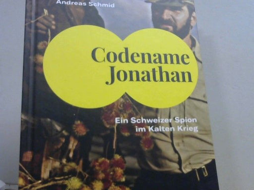 Andreas Schmid: Codename Jonathan : Erlebnisse eines Schweizer Spion