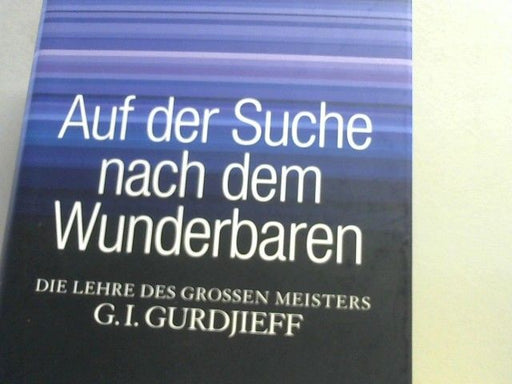 Petr D. Uspenskij: Auf der Suche nach dem Wunderbaren : die Lehre des großen Meisters G. I. Gurdjieff