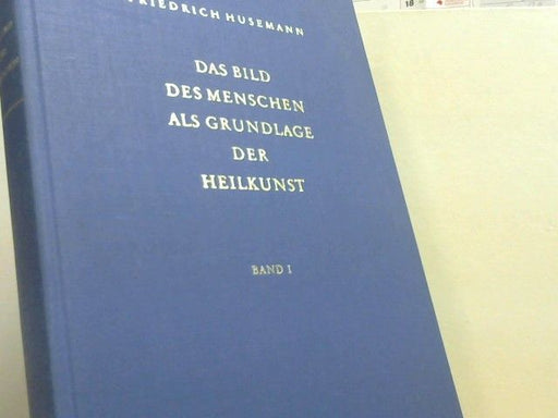 : Das Bild des Menschen als Grundlage der Heilkunst; Teil: Bd. 1., Zur Anatomie und Physiologie