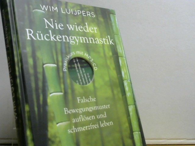 Wim Luijpers: Nie wieder Rückengymnastik : falsche Bewegungsmuster auflösen und schmerzfrei leben.+ Audio CD