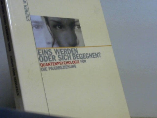 Stephen Wolinsky: Eins werden oder sich begegnen? : Quantenpsychologie für die Paarbeziehung