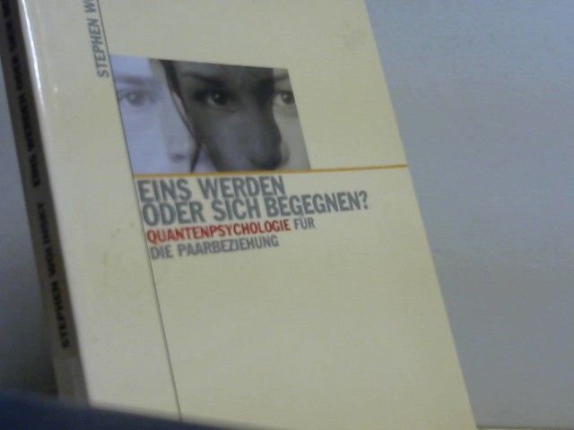 Stephen Wolinsky: Eins werden oder sich begegnen? : Quantenpsychologie für die Paarbeziehung