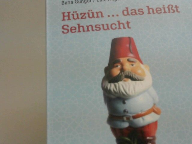 Baha und Lale Akgün Güngör: Hüzün ... das heißt Sehnsucht : wie wir Deutsche wurden und Türken blieben