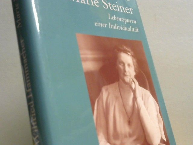 Wilfried Hammacher: Marie Steiner : Lebensspuren einer Individualität