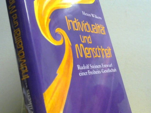 Heten Wilkens: Individualität und Menschheit : Rudolf Steiners Entwurf e. Freiheits-Gesellschaft