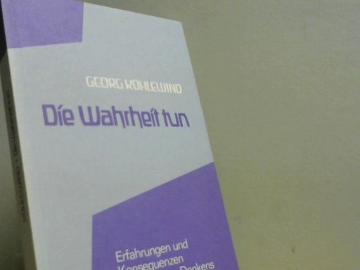 Georg Kühlewind: Die Wahrheit tun : Erfahrung u. Konsequenzen d. intuitiven Denkens