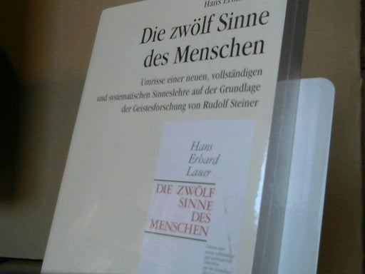 Hans Erhard Lauer: Die zwölf Sinne des Menschen. Umrisse einer neuen, vollständigen und systematischen Sinneslehre auf Grundlage der Geistesforschung Rudolf Steiners