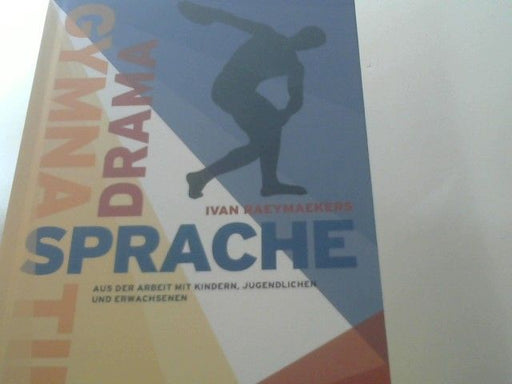 Ivan Raeymaekers: Gymnastik, Drama, Sprache : aus der Arbeit mit Kindern, Jugendlichen und Erwachsenen