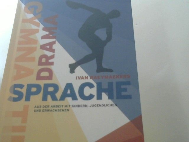 Ivan Raeymaekers: Gymnastik, Drama, Sprache : aus der Arbeit mit Kindern, Jugendlichen und Erwachsenen