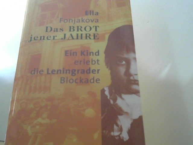 Ä–lla E. Fonjakova: Das Brot jener Jahre : ein Kind erlebt die Leningrader Blockade