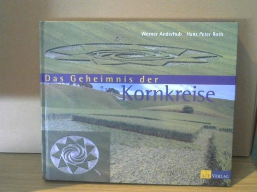Werner (Mitwirkender) und Hans Peter (Mitwirkender) Roth Anderhub: Das Geheimnis der Kornkreise