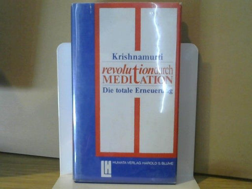 Jiddu Krishnamurti: Revolution durch Meditation : [die totale Erneuerung]