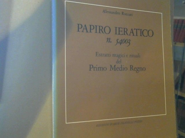 ROCCATI Alessandro -: Papiro ieratico n. 54003. Estratti magici e rituali del Primo Medio Regno